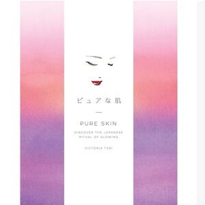Pure Skin: Discover the Japanese Ritual of Glowing by Victoria Tsai